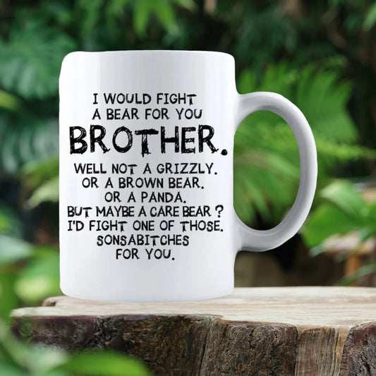 I Would Fight a Bear For You Brother - Gift Coffee Cup - 15oz Mug