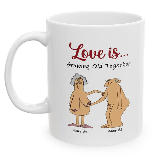Love is Growing Old Together - Funny Customized Coffee Cup - 15oz Mug