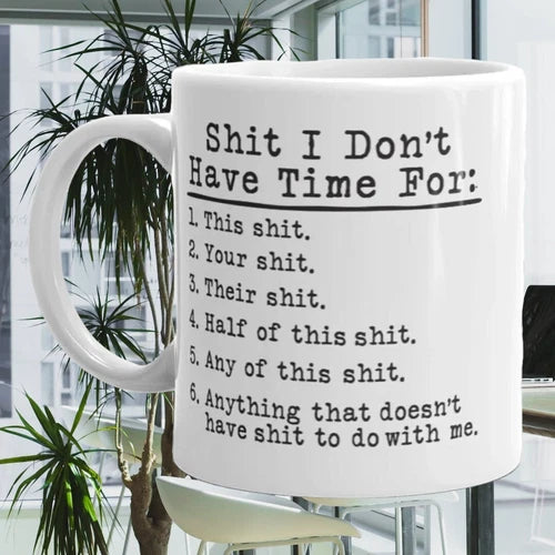 Shit I Don't Have Time For - Funny Coffee Cup - 15oz Mug