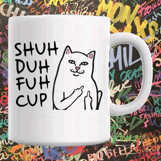 Shuh Duh Fuh Cup - Funny Coffee Cup - 15oz Mug