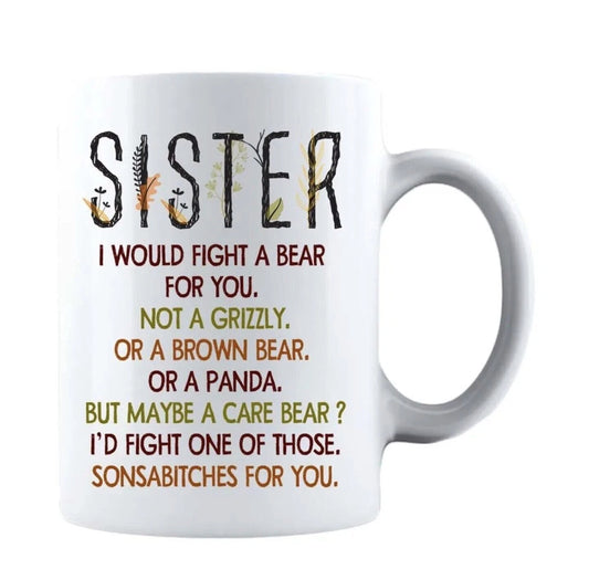 I Would Fight a Bear For You Sister - Gift Coffee Cup - 15oz Mug
