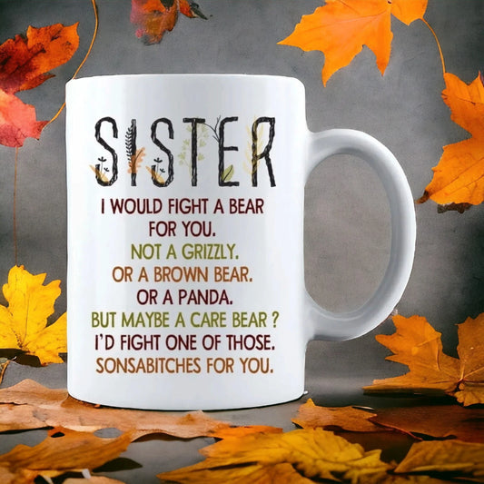 I Would Fight a Bear For You Sister - Gift Coffee Cup - 15oz Mug