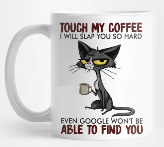 Touch My Coffee Google Won't Be Able To Find You - Funny Coffee Cup - 15oz Mug