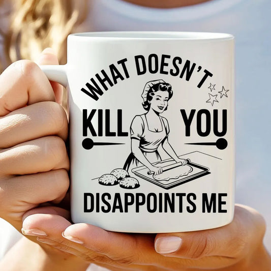 What Doesn't Kill You - Funny Coffee Cup - 15oz Mug