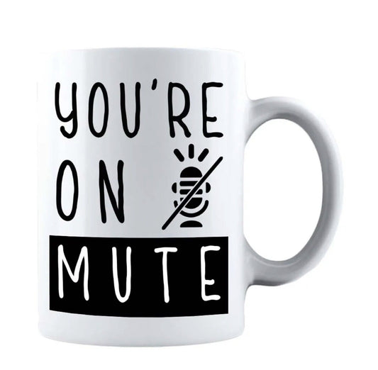 You're On Mute - Funny Coffee Cup - 15oz Mug