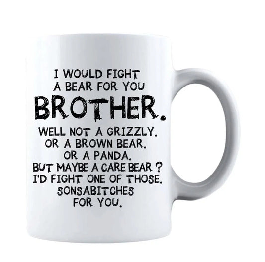 I Would Fight a Bear For You Brother - Gift Coffee Cup - 15oz Mug